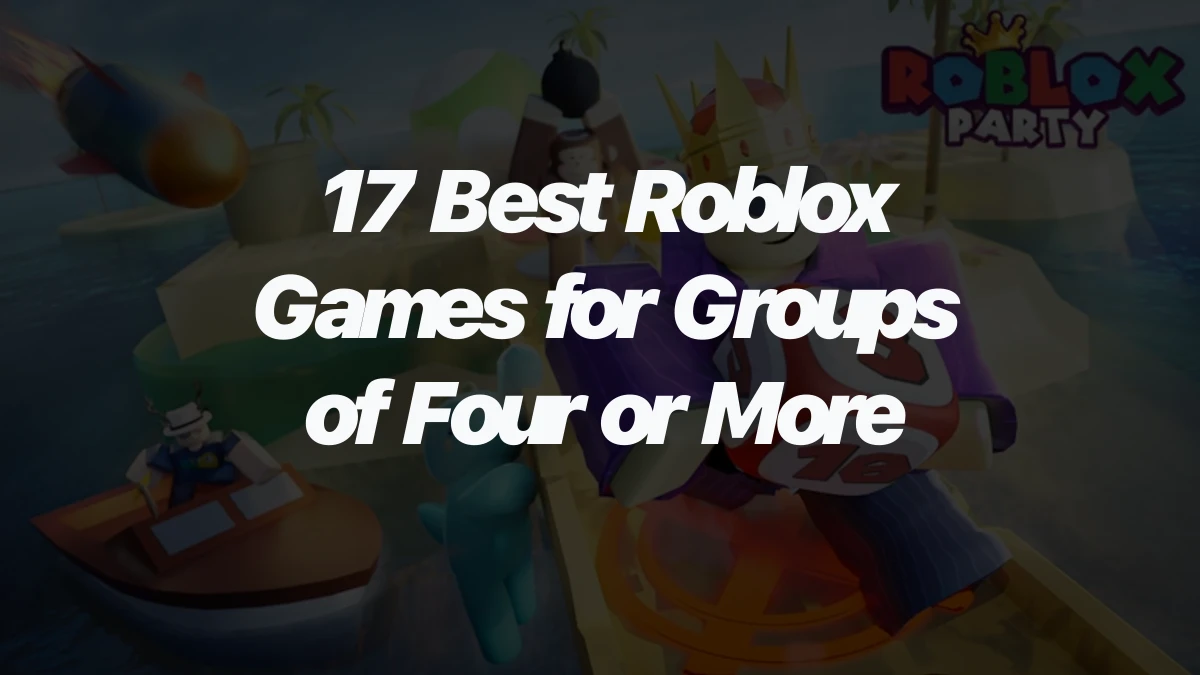 17 Best Roblox Games for Groups of Four or More