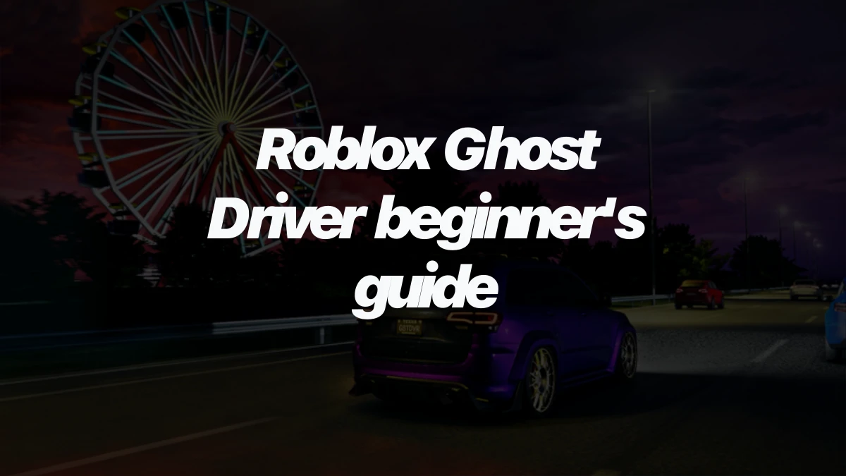 Roblox Ghost Driver beginner's guide