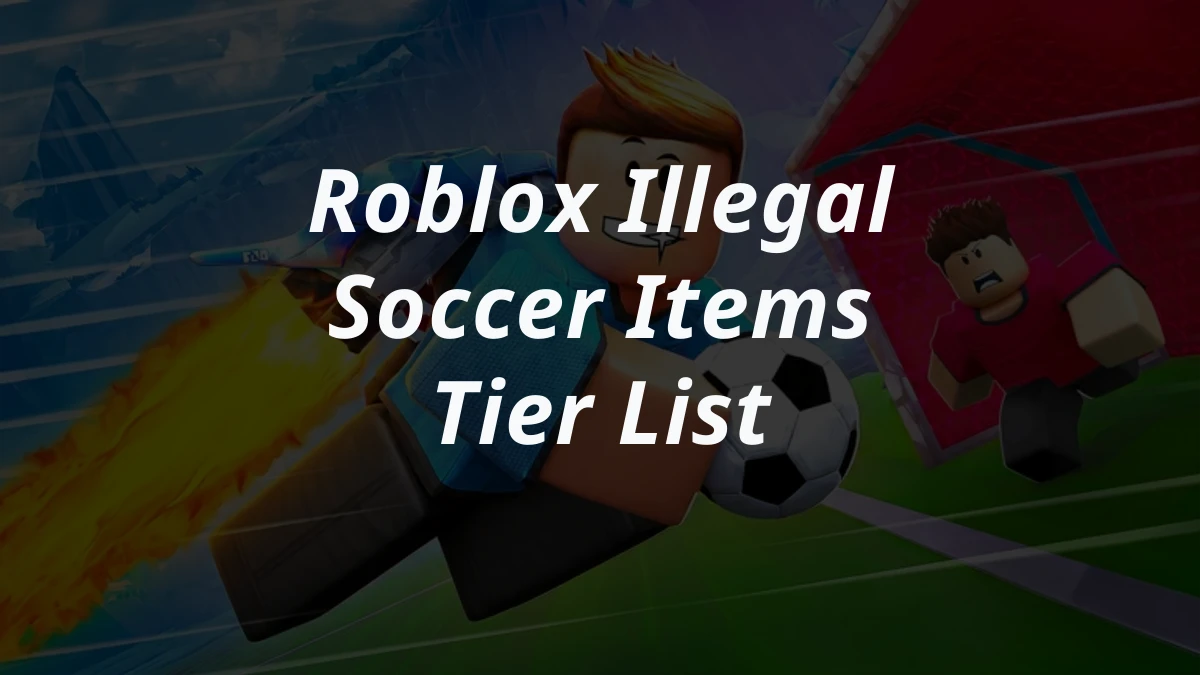Roblox Illegal Soccer Items Tier List