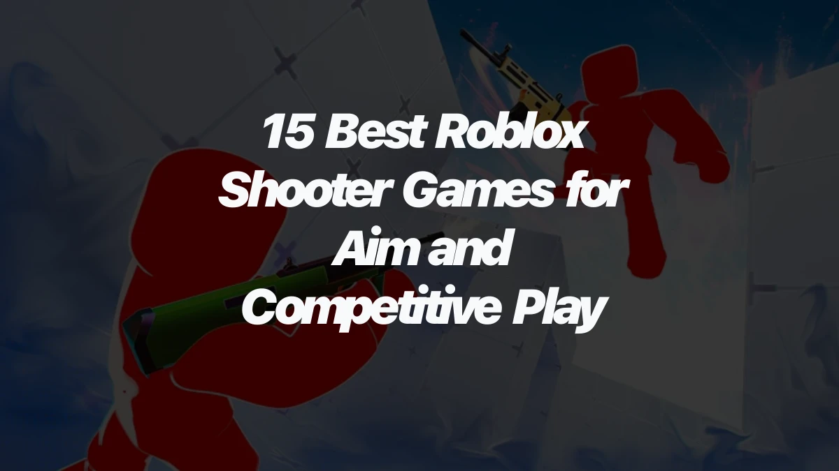 15 Best Roblox Shooter Games for Aim and Competitive Play