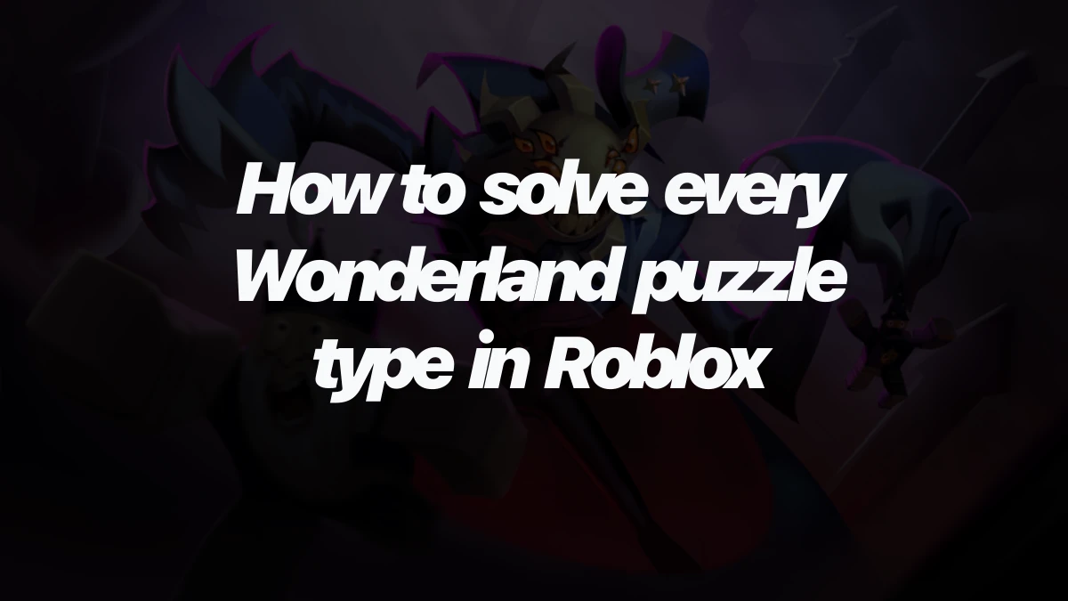 How to solve every Wonderland puzzle type in Roblox