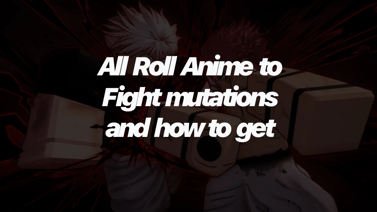 All Roll Anime to Fight mutations and how to get them