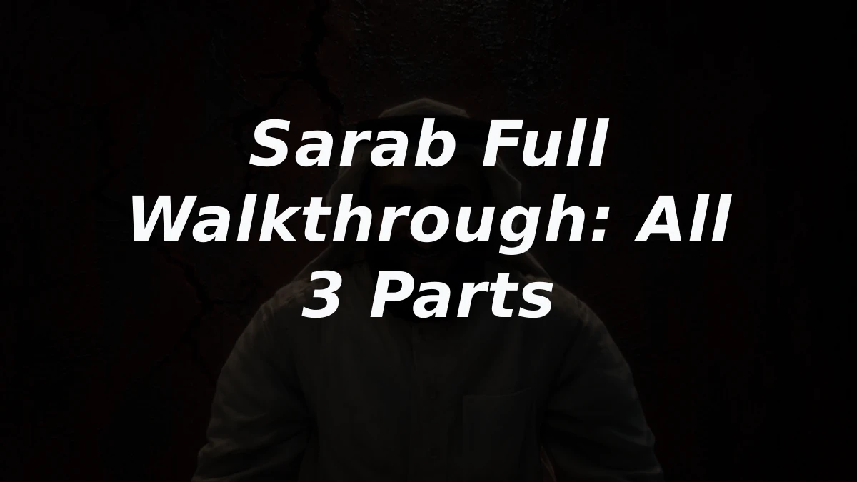Sarab Full Walkthrough: All 3 Parts