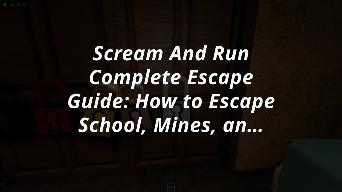 Scream And Run Complete Escape Guide: How to Escape School, Mines, and Play Place