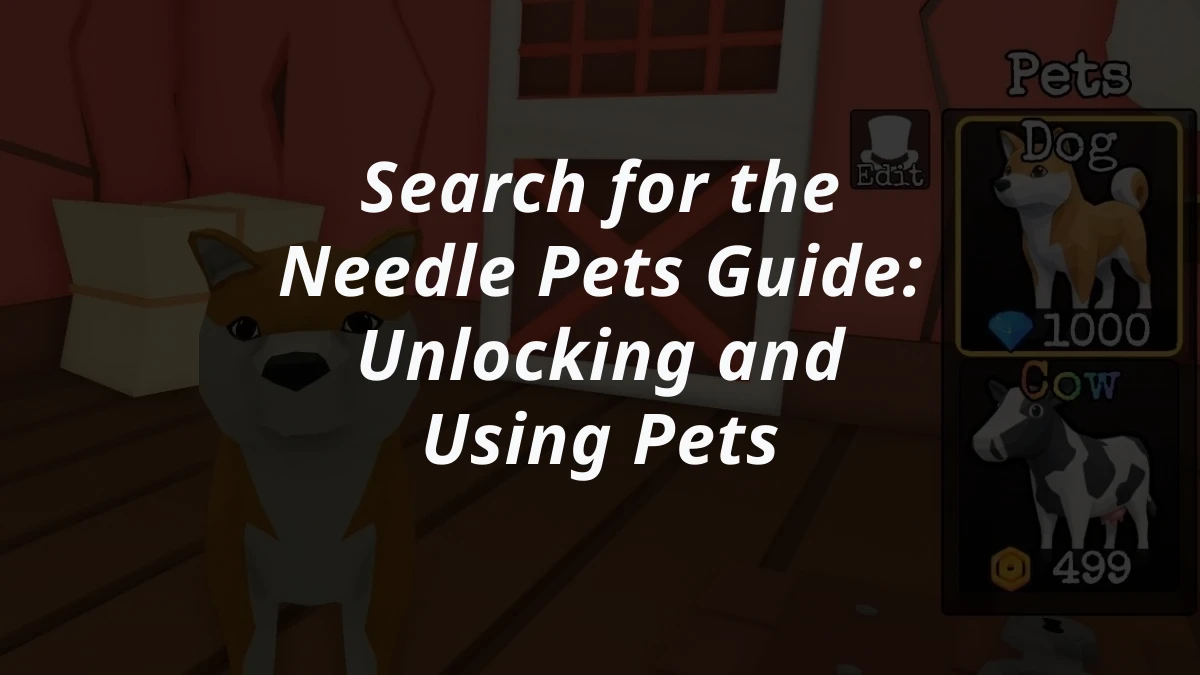 Search for the Needle Pets Guide: Unlocking and Using Pets