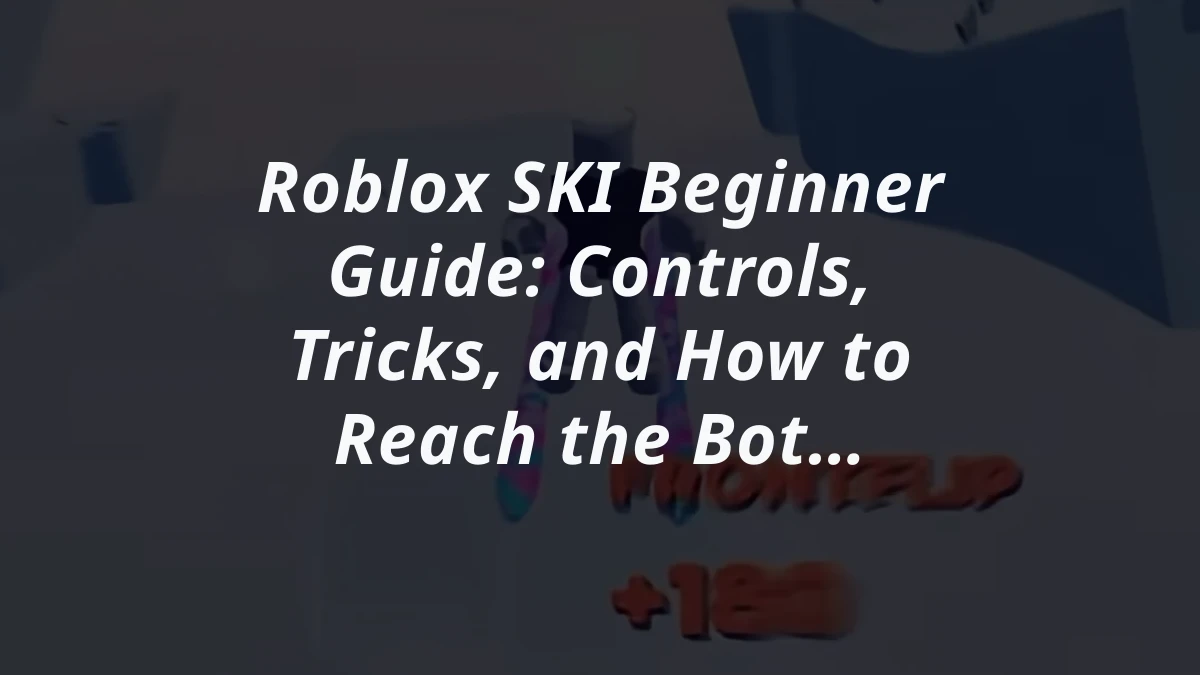 Roblox SKI Beginner Guide: Controls, Tricks, and How to Reach the Bottom
