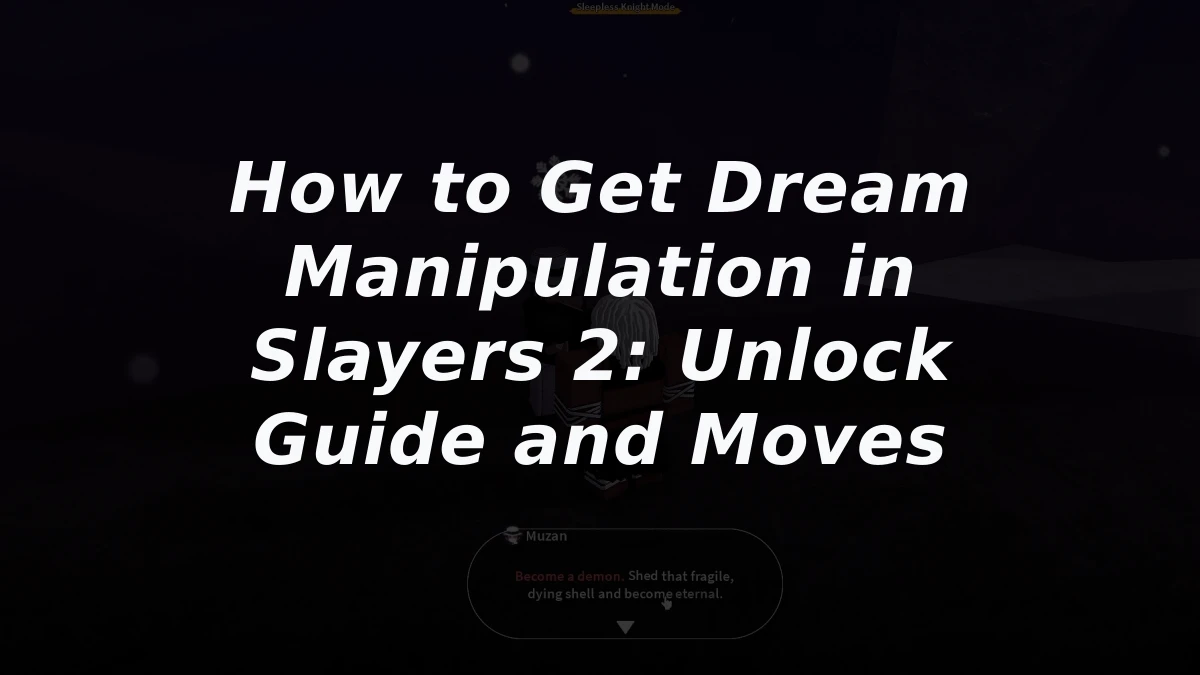 How to Get Dream Manipulation in Slayers 2: Unlock Guide and Moves