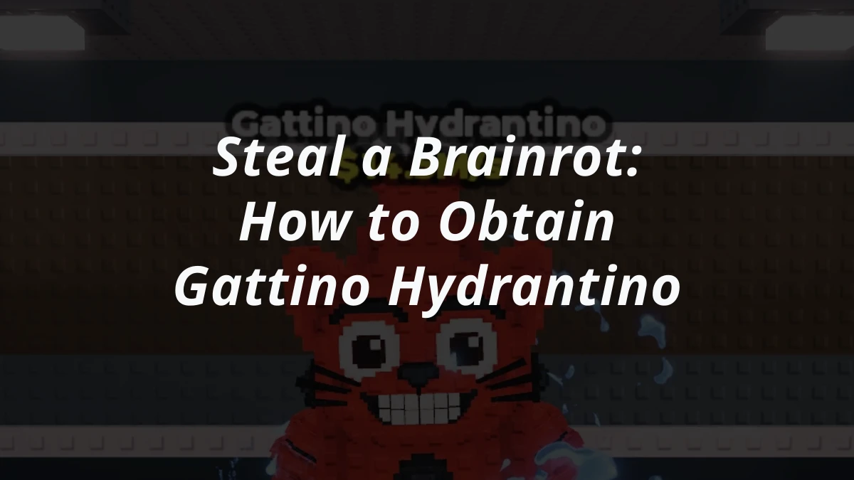 Steal a Brainrot: How to Obtain Gattino Hydrantino