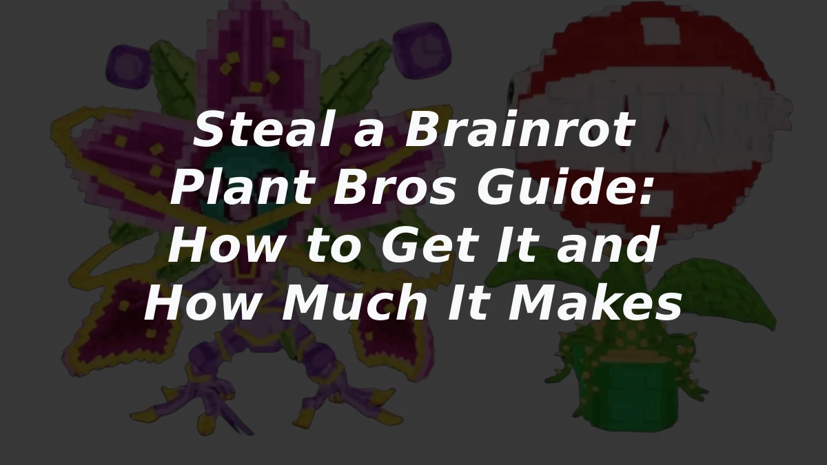 Steal a Brainrot Plant Bros Guide: How to Get It and How Much It Makes