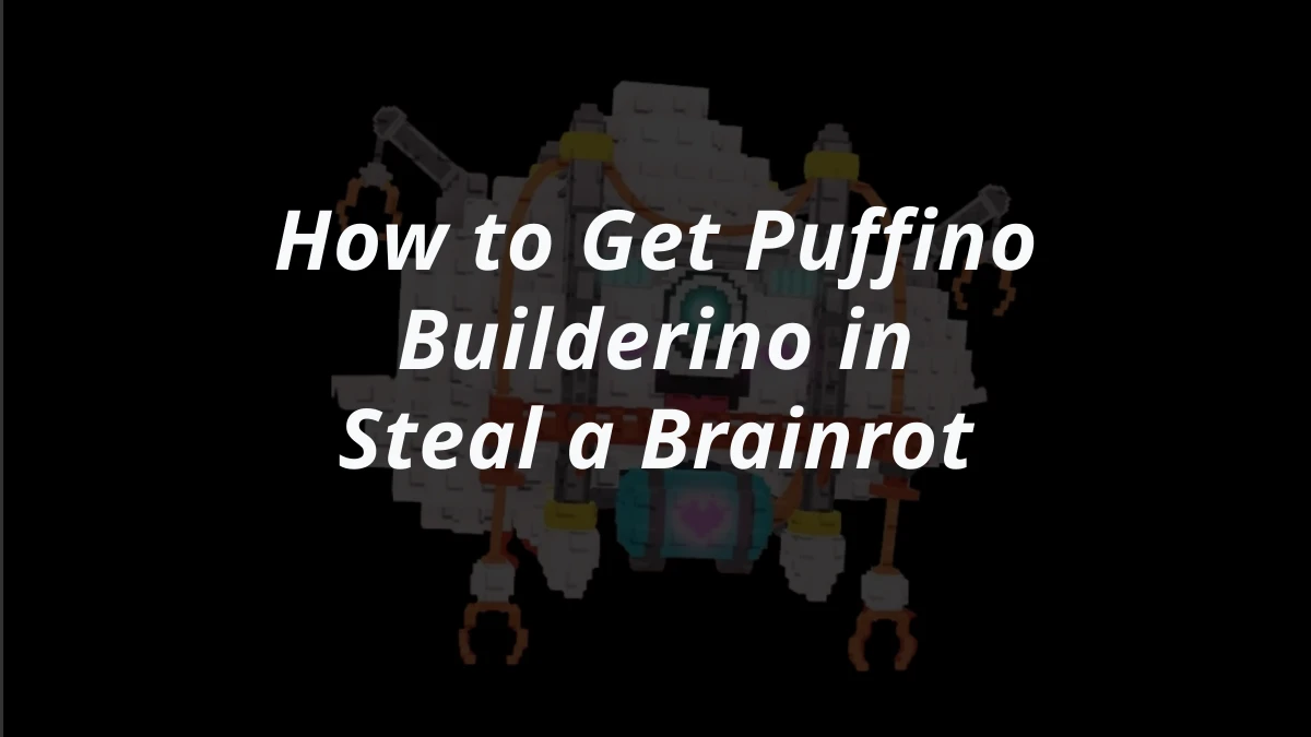 How to Get Puffino Builderino in Steal a Brainrot
