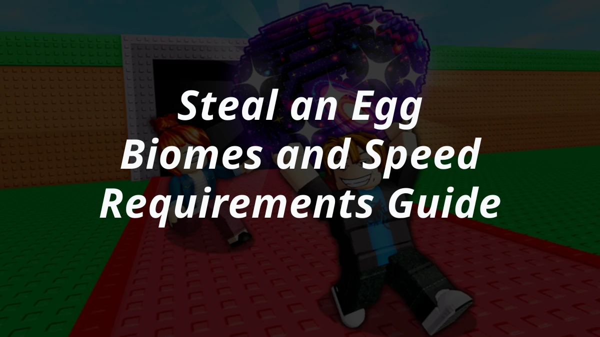 Steal an Egg Biomes and Speed Requirements Guide