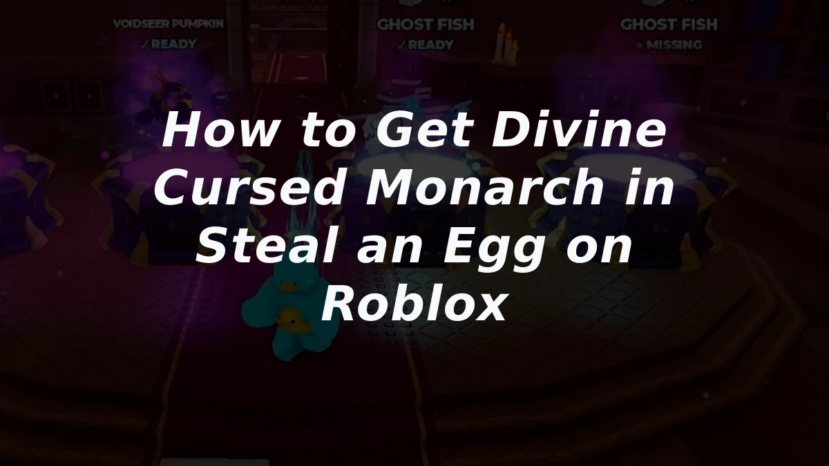 How to Get Divine Cursed Monarch in Steal an Egg on Roblox