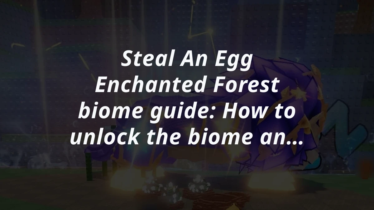 Steal An Egg Enchanted Forest biome guide: How to unlock the biome and its pets