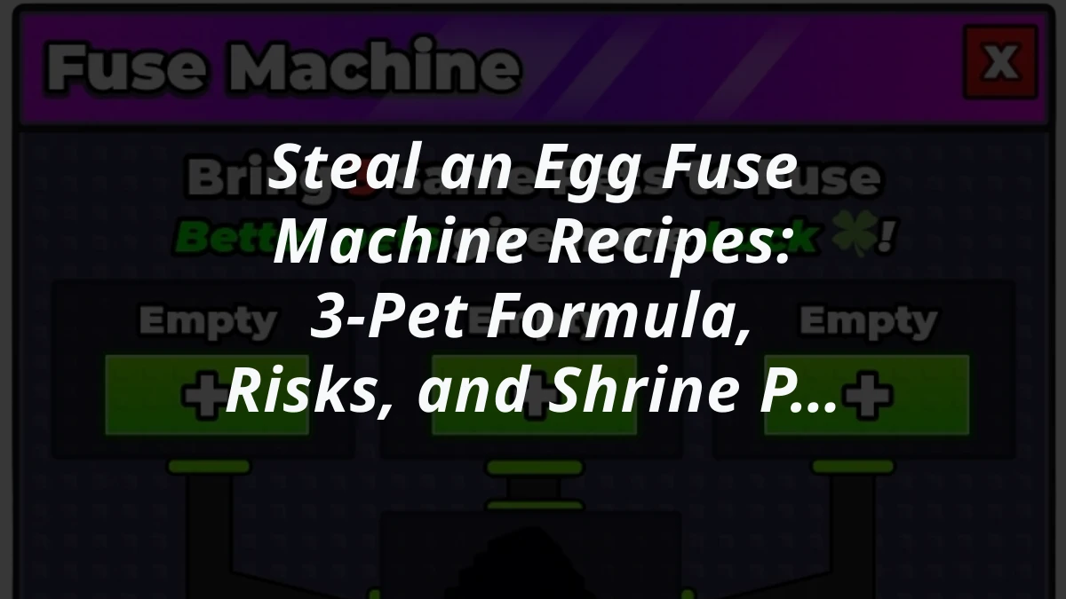 Steal an Egg Fuse Machine Recipes: 3-Pet Formula, Risks, and Shrine Pairings