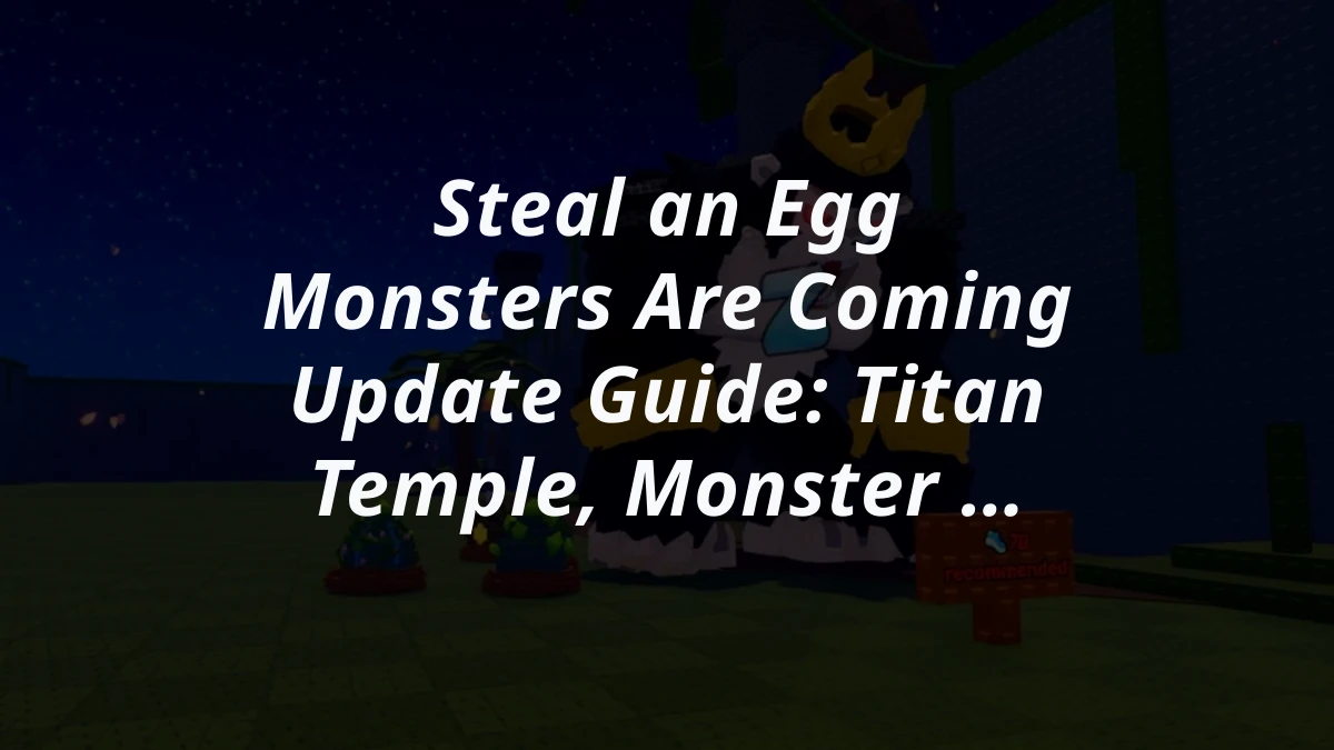 Steal an Egg Monsters Are Coming Update Guide: Titan Temple, Monster Egg, and Monster Chests