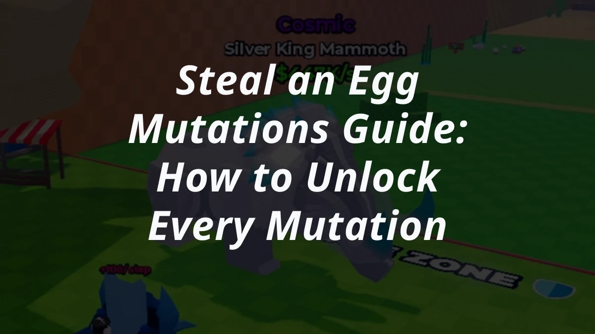 Steal an Egg Mutations Guide: How to Unlock Every Mutation
