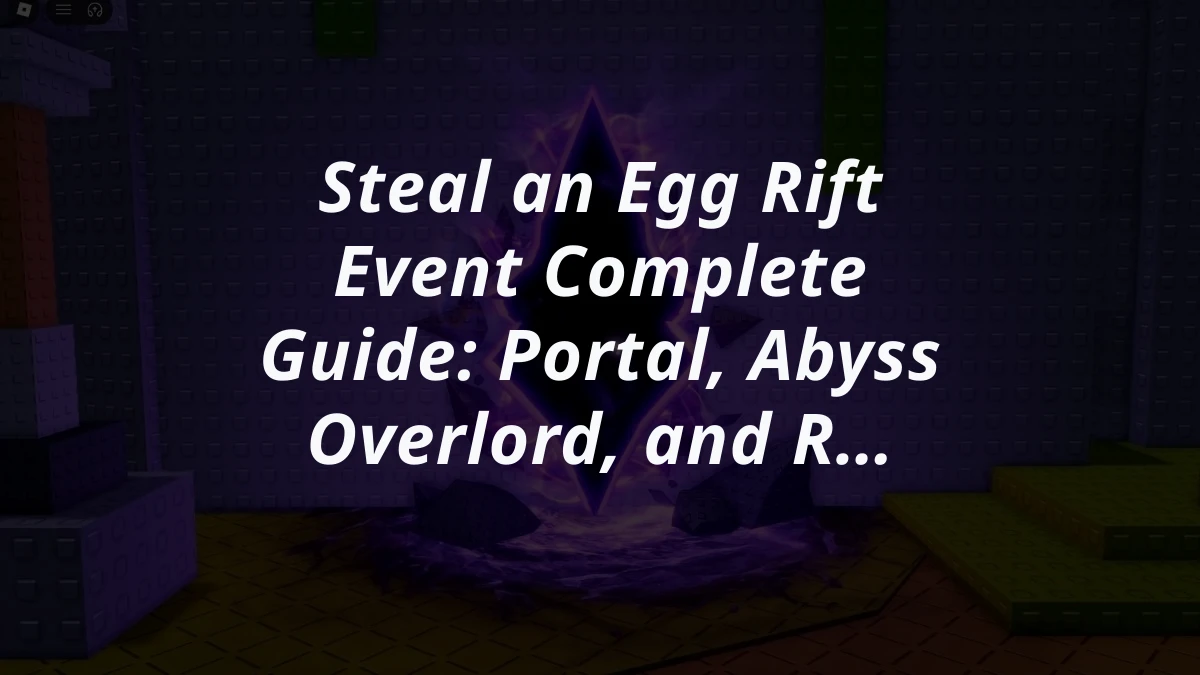 Steal an Egg Rift Event Complete Guide: Portal, Abyss Overlord, and Rewards