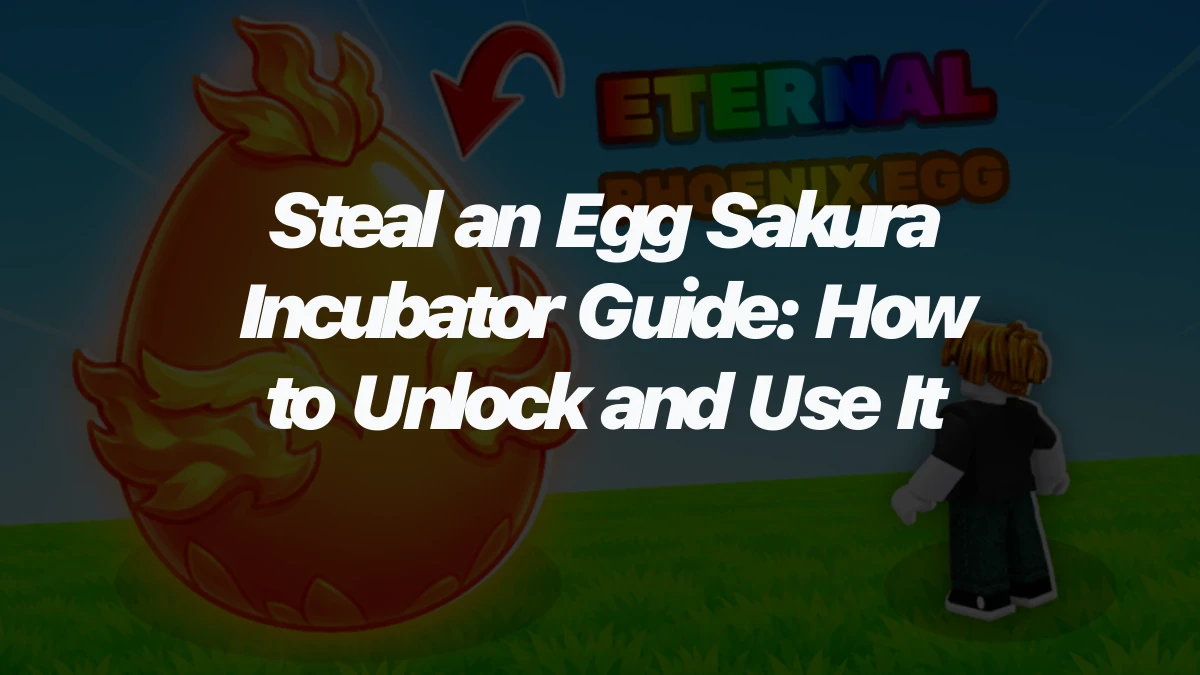 Steal an Egg Sakura Incubator Guide: How to Unlock and Use It