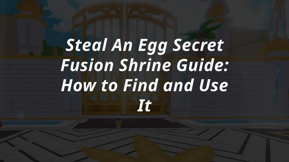 Steal An Egg Secret Fusion Shrine Guide: How to Find and Use It