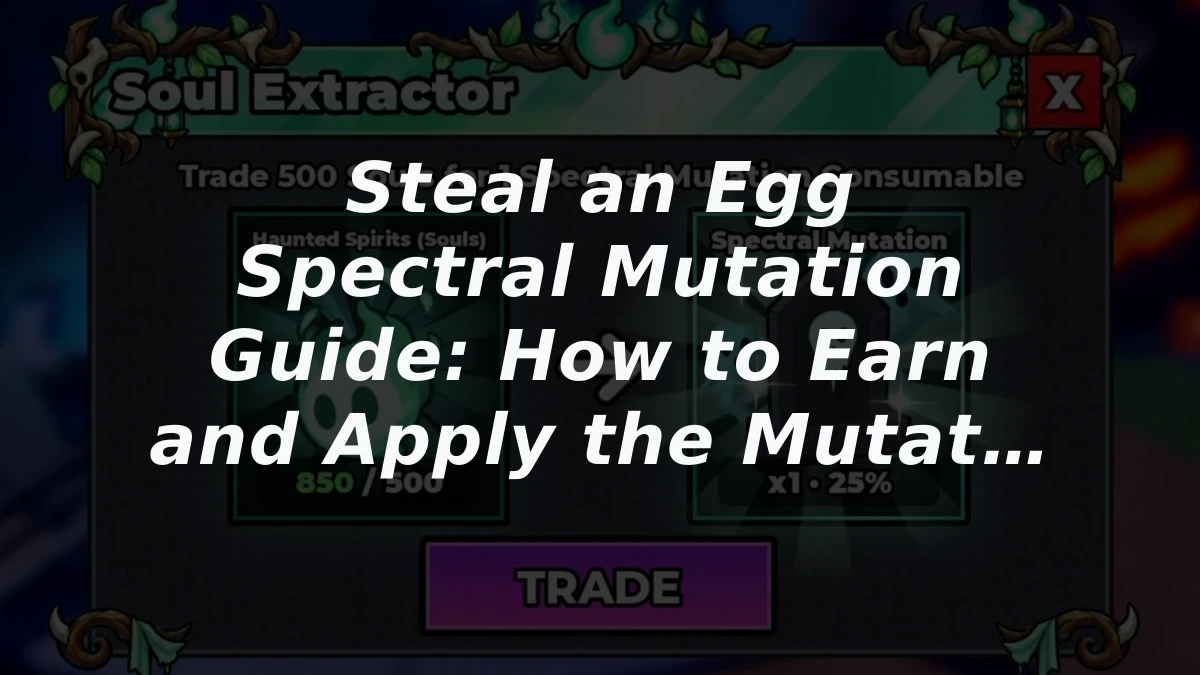 Steal an Egg Spectral Mutation Guide: How to Earn and Apply the Mutation