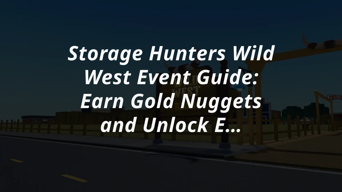 Storage Hunters Wild West Event Guide: Earn Gold Nuggets and Unlock Exclusive Rewards
