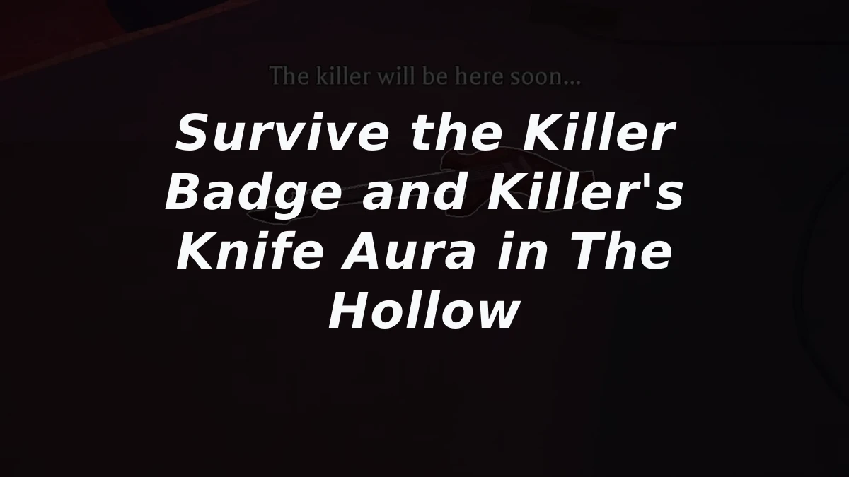 Survive the Killer Badge and Killer's Knife Aura in The Hollow