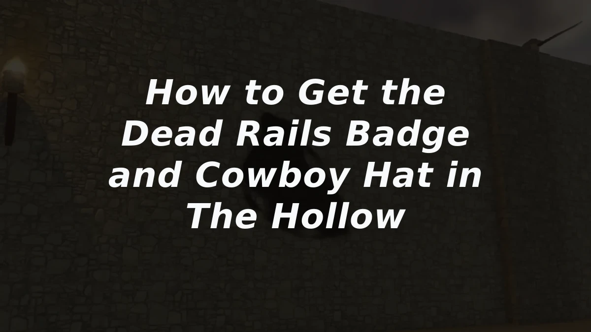 How to Get the Dead Rails Badge and Cowboy Hat in The Hollow
