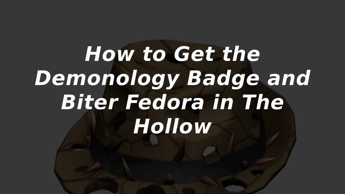 How to Get the Demonology Badge and Biter Fedora in The Hollow