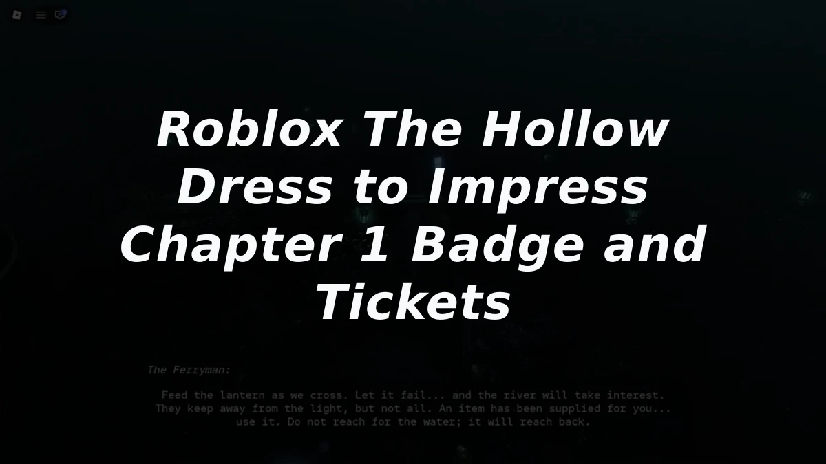 Roblox The Hollow Dress to Impress Chapter 1 Badge and Tickets