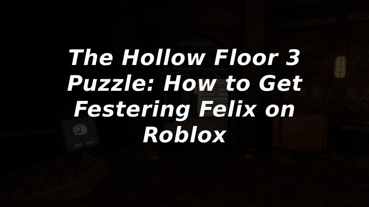 The Hollow Floor 3 Puzzle: How to Get Festering Felix on Roblox