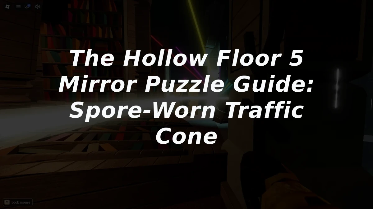 The Hollow Floor 5 Mirror Puzzle Guide: Spore-Worn Traffic Cone