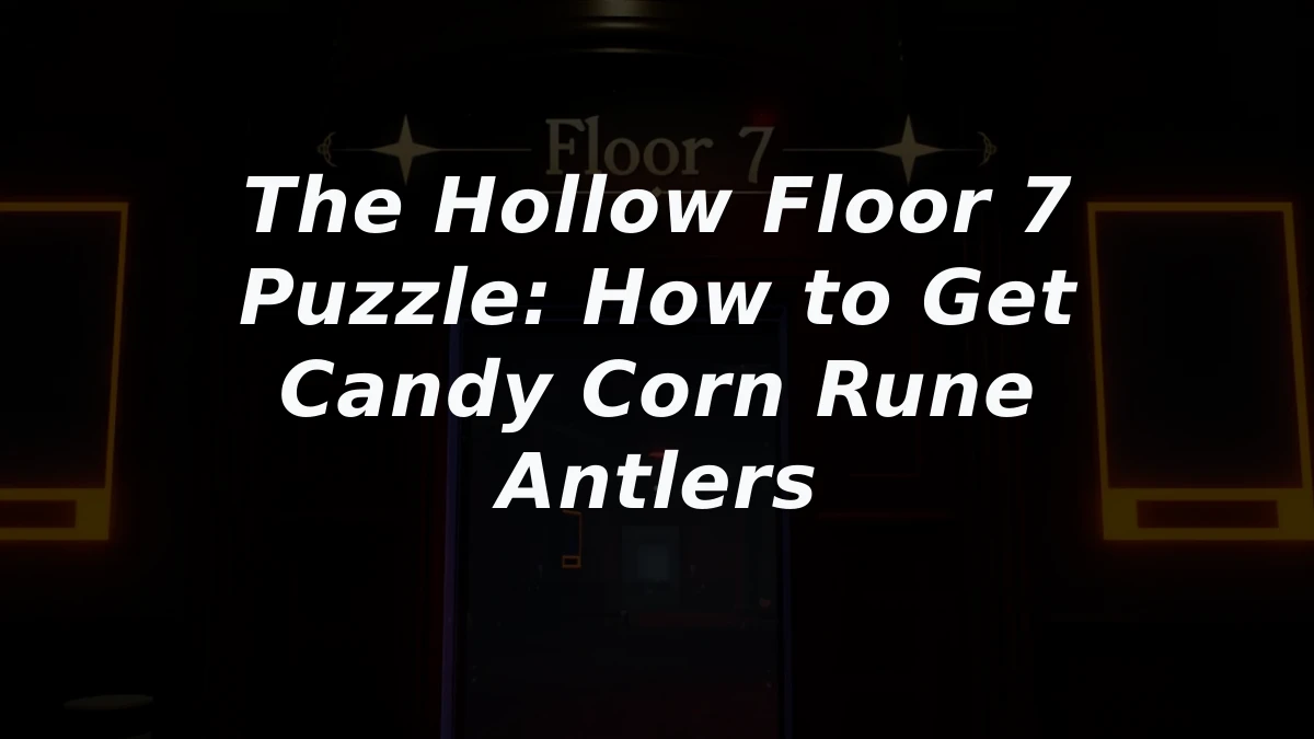 The Hollow Floor 7 Puzzle: How to Get Candy Corn Rune Antlers