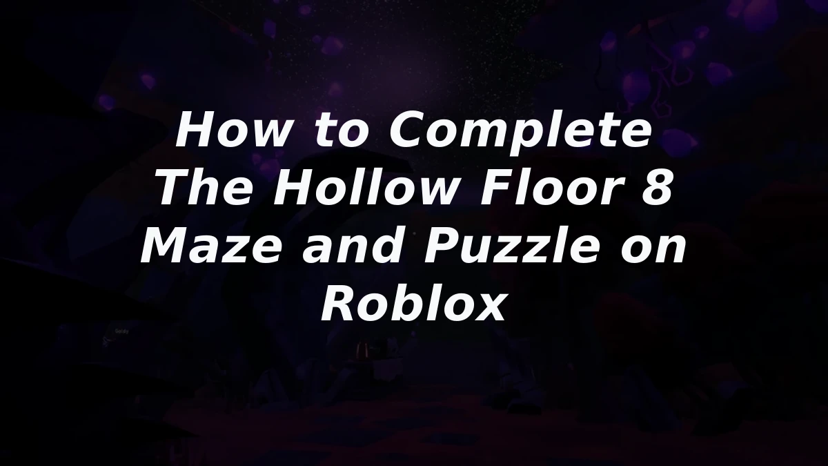 How to Complete The Hollow Floor 8 Maze and Puzzle on Roblox
