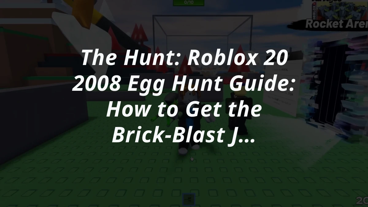 The Hunt: Roblox 20 2008 Egg Hunt Guide: How to Get the Brick-Blast Jetpack
