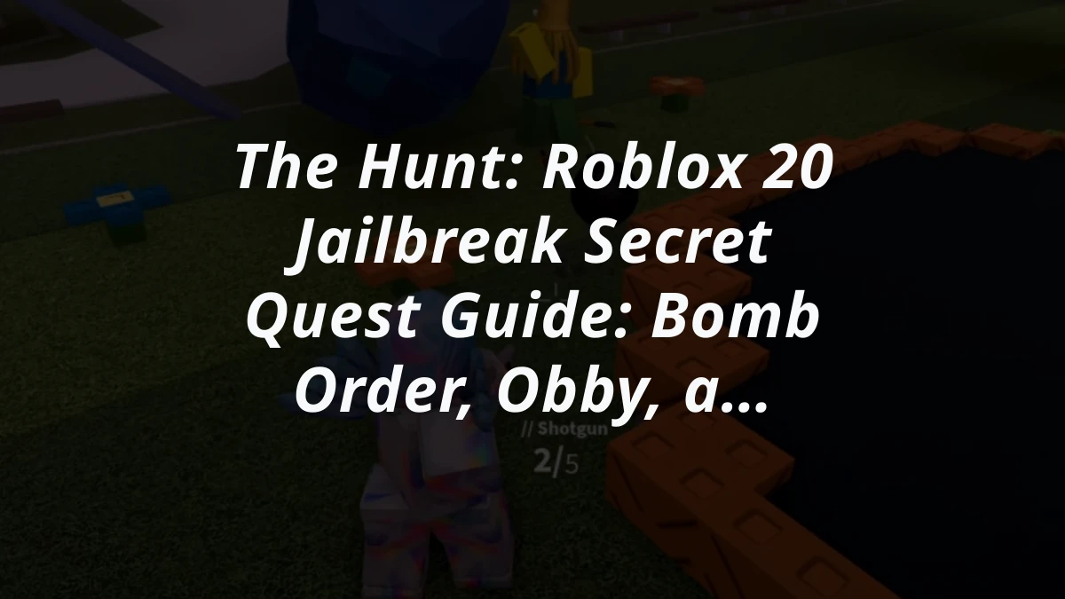 The Hunt: Roblox 20 Jailbreak Secret Quest Guide: Bomb Order, Obby, and Rewards