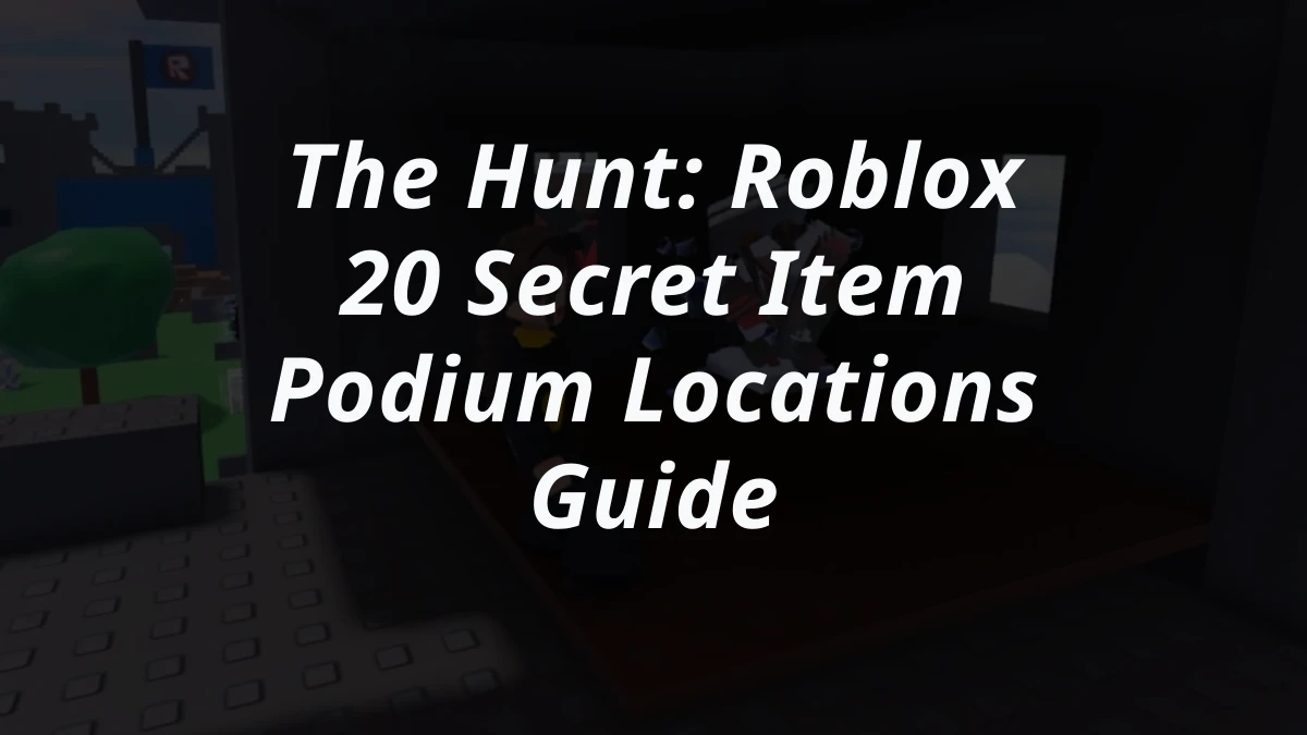 The Hunt: Roblox 20 Secret Item Podium Locations Guide