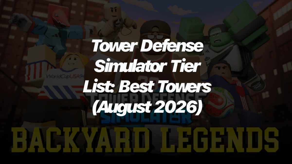 Tower Defense Simulator Tier List: Best Towers (August 2026)
