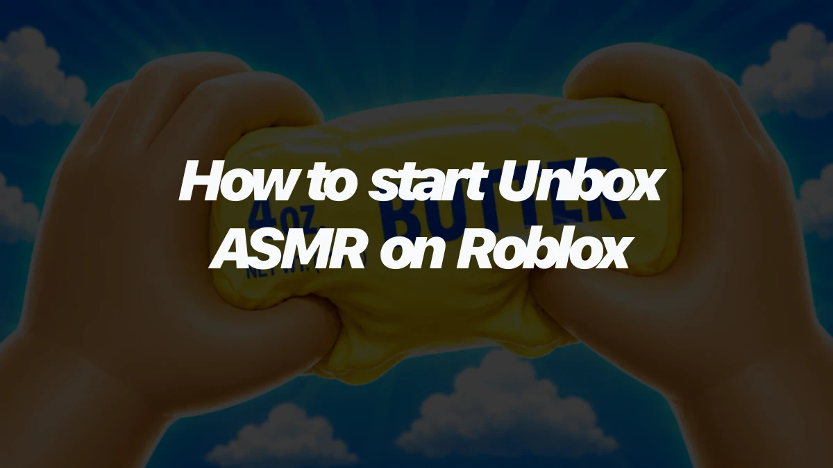 How to start Unbox ASMR on Roblox