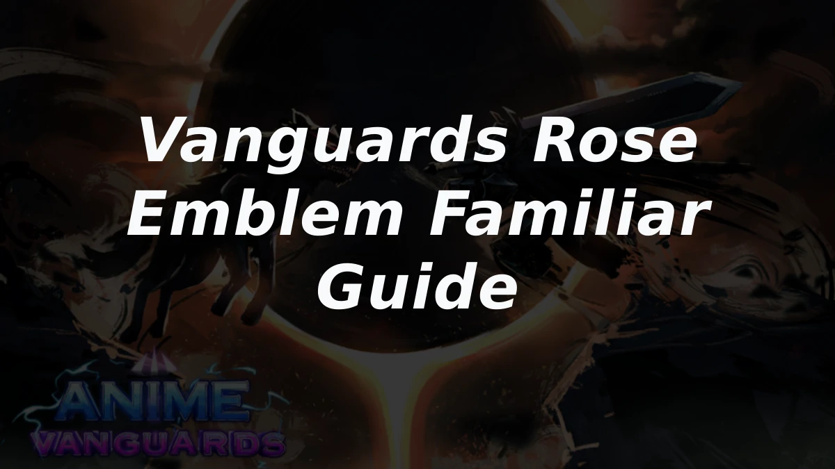 Vanguards Rose Emblem Familiar Guide