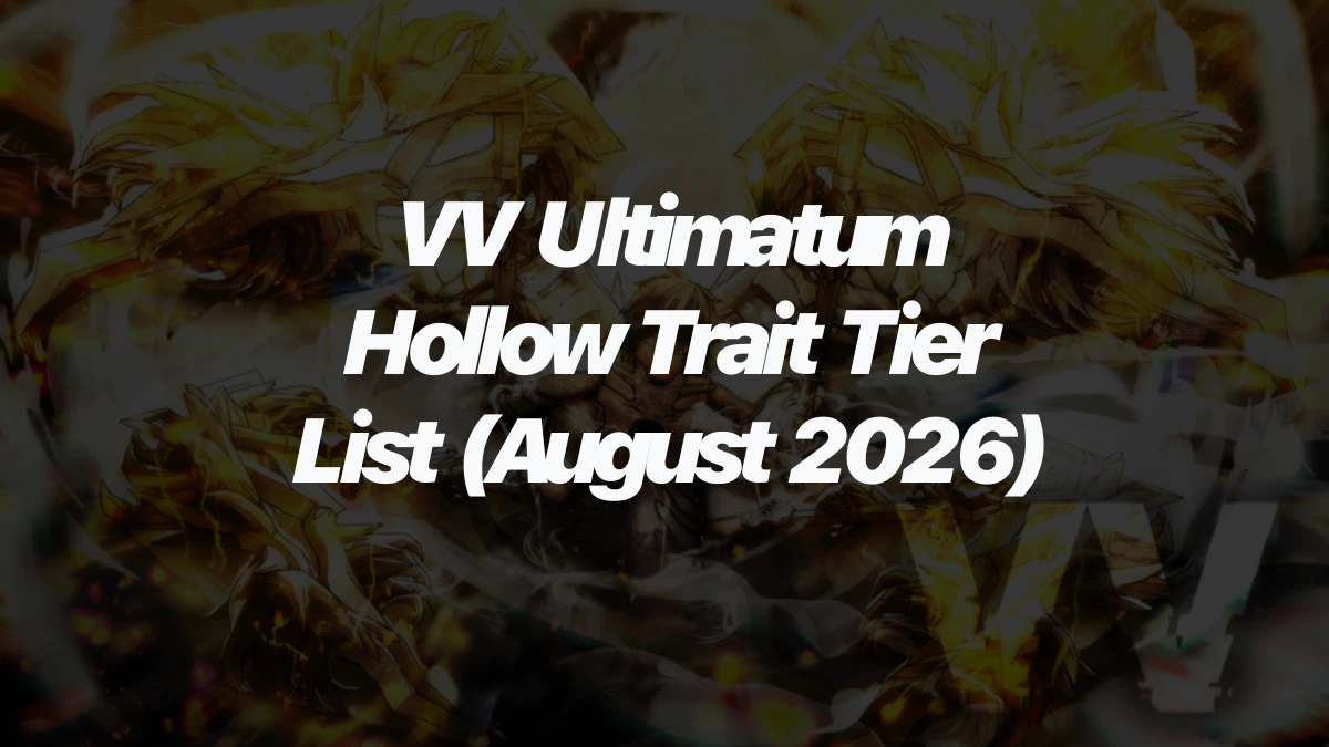 VV Ultimatum Hollow Trait Tier List (August 2026)