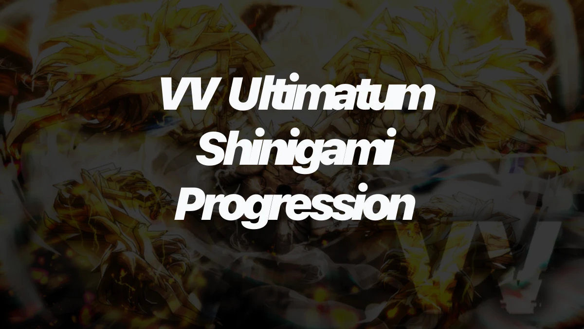 VV Ultimatum Shinigami Progression: How to Unlock Shikai