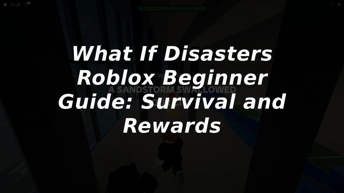 What If Disasters Roblox Beginner Guide: Survival and Rewards