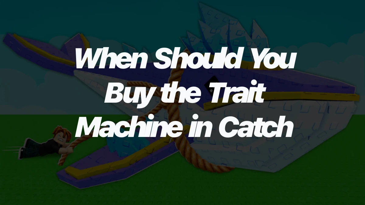 When Should You Buy the Trait Machine in Catch And Tame?